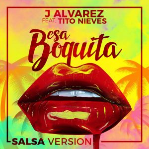 J Alvarez Ft Tito Nieves – Esa Boquita (Salsa Version)